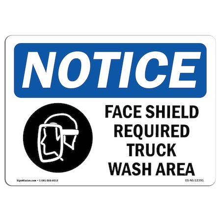 OSHA Notice Sign, Face Shield Required Truck Wash Area With Symbol, 24in X 18in Decal